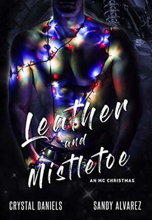 Leather and Mistletoe by Sandy Alvarez, Crystal Daniels
