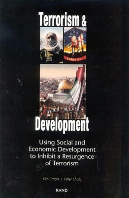 Terrorism and Development: Using Social and Economic Development Policies to Inhibit a Resurgence of Terrorism by Kim Cragin