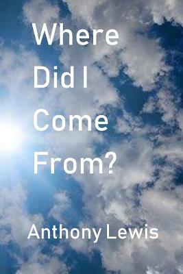 Where Did I Come From? by Anthony Lewis