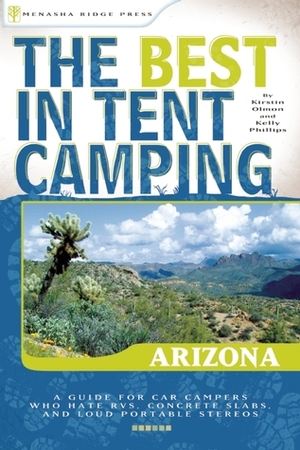 The Best in Tent Camping: Arizona by Kelly Phillips, Kirstin Olmon