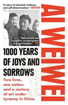 1000 Years of Joys and Sorrows: The Story of Two Lives, One Nation, and a Century of Art Under Tyranny by Ai Weiwei, Ai Weiwei