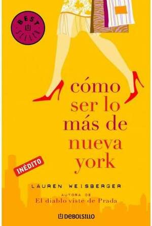 Cómo ser lo más de Nueva York by Lauren Weisberger