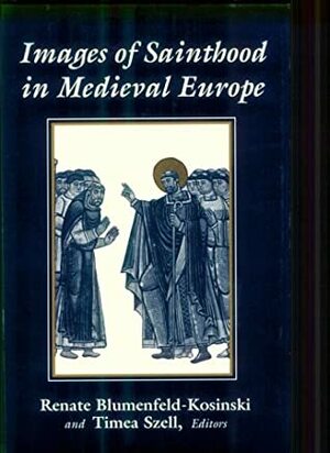 Images of Sainthood in Medieval Europe: Flemish Missionary and Chinese Painter by Renate Blumenfeld-Kosinski