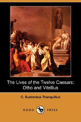 The Lives of the Twelve Caesars: Otho and Vitellius (Dodo Press) by C. Suetonius Tranquillus