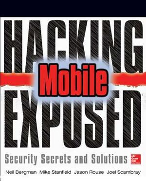 Hacking Exposed Mobile: Security Secrets & Solutions by Neil Bergman, Mike Stanfield, Jason Rouse