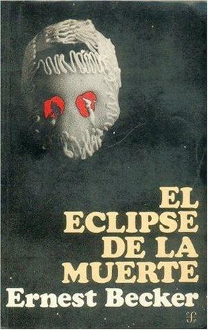 El Eclipse de La Muerte by Ernest Becker