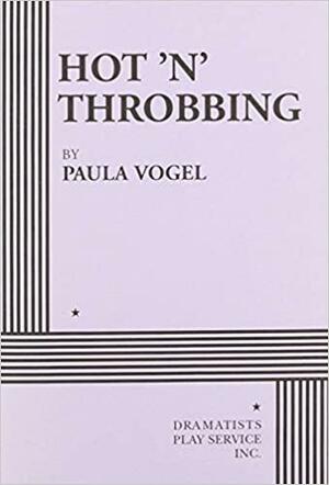 Hot 'n' Throbbing by Paula Vogel