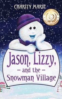 Jason, Lizzy, and the Snowman Village by Charity Marie