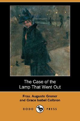 The Case of the Lamp That Went Out (Dodo Press) by Grace Isabel Colbron, Frau Auguste Groner