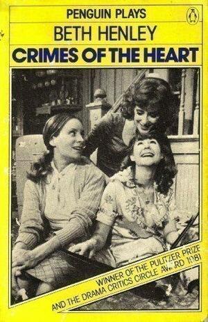 Crimes of the Heart: A Play by Beth Henley