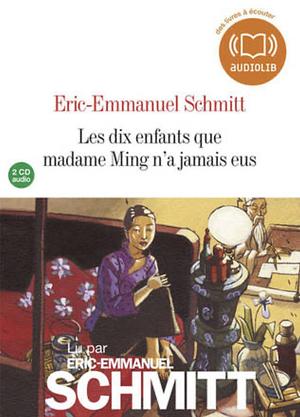 Les Dix enfants que madame Ming n'a jamais eus by Éric-Emmanuel Schmitt