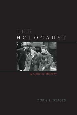 The Holocaust: A Concise History by Doris L. Bergen