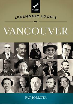 Legendary Locals of Vancouver, Washington by Pat Jollota