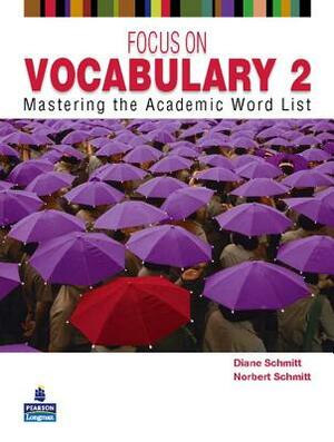 Focus on Vocabulary 2: Mastering the Academic Word List by Diane Schmitt, Norbert Schmitt
