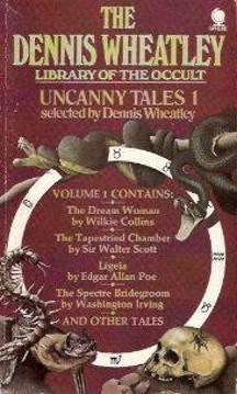 Uncanny Tales 1 by Walter Scott, J. Sheridan Le Fanu, Dennis Wheatley, Théophile Gautier, Washington Irving, Wilkie Collins, Edgar Allan Poe, Mrs. Oliphant (Margaret)