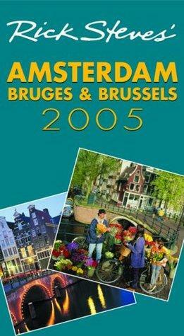 Rick Steves' Amsterdam, Bruges & Brussels 2005 by Gene Openshaw, Rick Steves