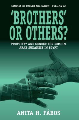 Brothers' or Others?: Propriety and Gender for Muslim Arab Sudanese in Egypt by Fábos Anita H.