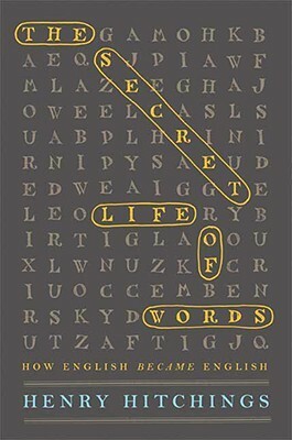 The Secret Life Of Words: How English Became English by Henry Hitchings