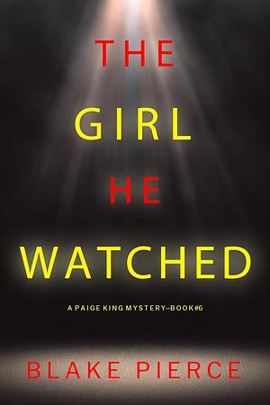 The Girl He Watched by Blake Pierce