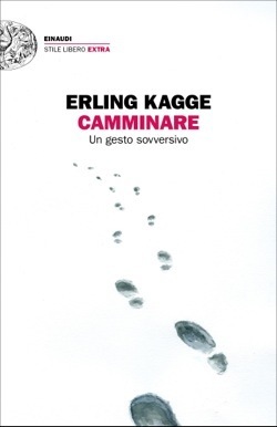 Camminare: Un gesto sovversivo by Sara Culeddu, Erling Kagge