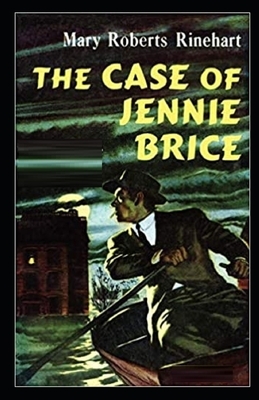 The Case of Jennie Brice Illustrated by Mary Roberts Rinehart