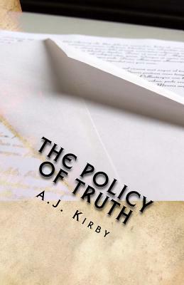 The Policy of Truth by A. J. Kirby