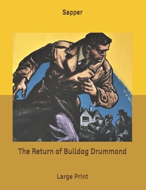 The Return of Bulldog Drummond: Large Print by Sapper