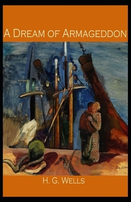 A Dream of Armageddon Illustrated by H.G. Wells