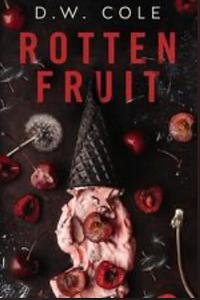 Rotten Fruit by D.W. Cole