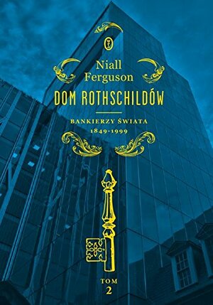 Dom Rothschildów. Bankierzy świata 1849-1999 by Niall Ferguson