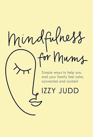 Mindfulness for Mums by Izzy Judd