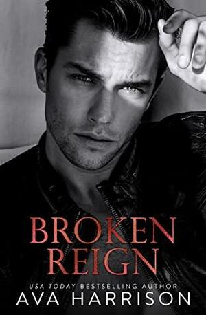 Broken Reign: An Enemies-to-Lovers Romance by Ava Harrison