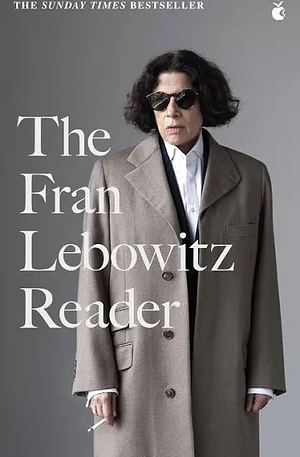 The Fran Lebowitz Reader by Fran Lebowitz