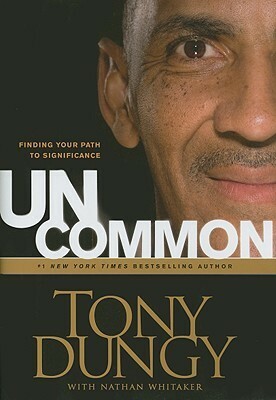 Uncommon: Finding Your Path to Significance by Tony Dungy