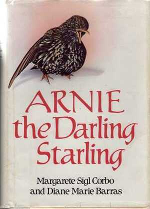 Arnie the Darling Starling by Diane Marie Barras, Margarete Sigl Corbo