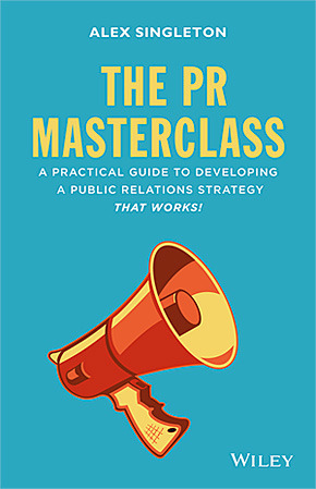 The PR Masterclass: How to Develop a Public Relations Strategy That Works! by Alex Singleton