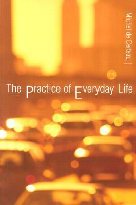 The Practice of Everyday Life by Steven F. Rendall, Michel de Certeau