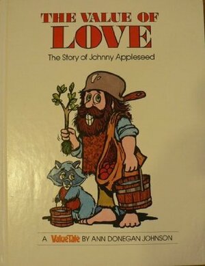 The Value of Love: The Story of Johnny Appleseed by Ann Donegan Johnson, Steve Pileggi