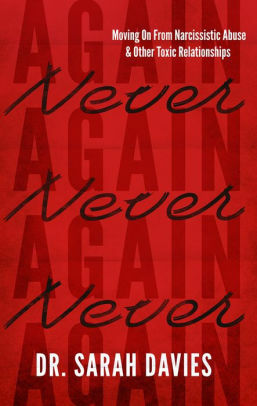 Never Again - Moving On from Narcissistic Abuse and Other Toxic Relationships by Sarah Davies