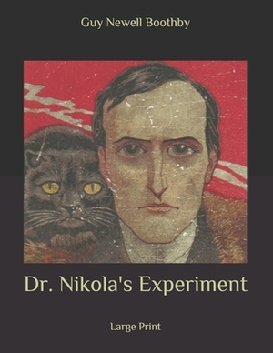 Dr. Nikola's Experiment: Large Print by Guy Newell Boothby