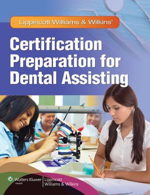 Lippincott Williams & Wilkins' Certification Preparation for Dental Assisting [With CDROM and Access Code] by Lippincott Williams &. Wilkins