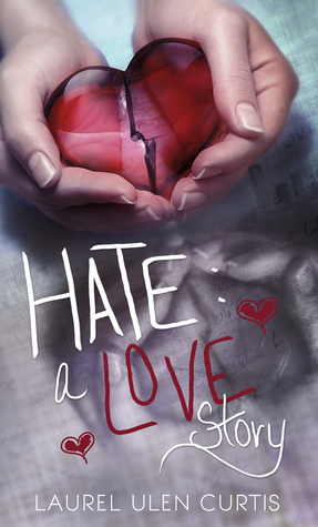 Hate: A Love Story by Laurel Ulen Curtis