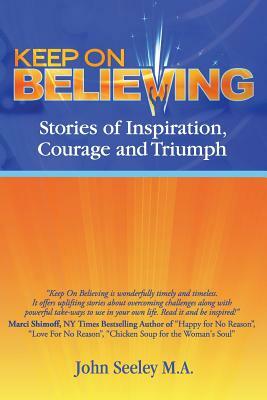 Keep On Believing!: Inspiring Stories of Overcoming Adversity, Persevering and Triumph by Laurel Airica, Teresa McKee, Dayna Dunbar