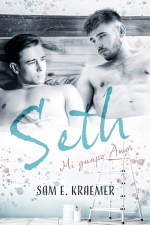 Seth, Mi Guapo Amor by Sam E. Kraemer