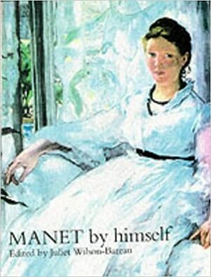 Manet by Himself by Juliet Wilson-Bareau