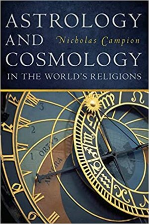 Astrology and Cosmology In The World's Religions by Nicholas Campion