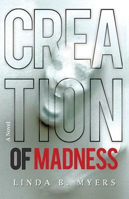 Creation of Madness by Linda B. Myers