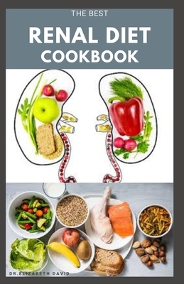 The Best Renal Diet Cookbook: Low Sodium, Low Potassium & Low Phosphorus Renal Diet Recipes for Healthy Kidneys by Elizabeth David