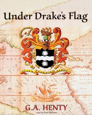 Under Drake's Flag: A Tale of the Spanish Main by G.A. Henty