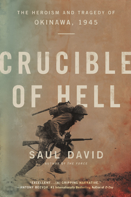 Crucible of Hell: The Heroism and Tragedy of Okinawa, 1945 by Saul David